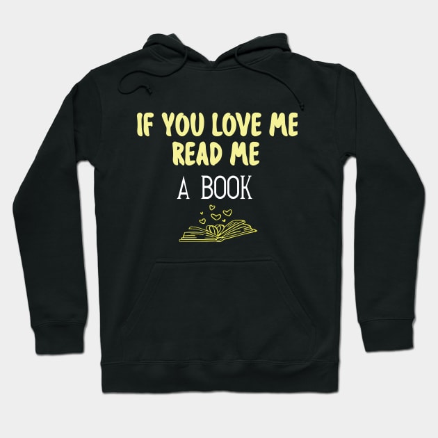 IF YOU LOVE ME READ ME A BOOK Hoodie by karimydesign